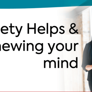 Anxiety & Renewing Your Mind